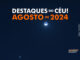 Destaques do Céu! – Agosto de 2024 - AstroPE.